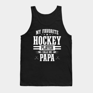 My Favorite Hockey Player Calls Me Papa Funny Fathers Day Tank Top